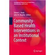 Community-based Health Interventions in an Institutional Context by Arxer, Steven L.; Murphy, John W., 9783030246532