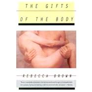 The Gifts of the Body by Brown, Rebecca, 9780060926533