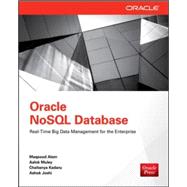 Oracle NoSQL Database Real-Time Big Data Management for the Enterprise by Alam, Maqsood; Muley, Aalok; Kadaru, Chaitanya; Joshi, Ashok, 9780071816533
