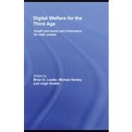 Digital Welfare for the Third Age : Health and Social Care Informatics for Older People by Loader, Brian D.; Hardey, Michael; Keeble, Leigh, 9780203886533