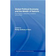Global Political Economy and the Wealth of Nations: Performance, Institutions, Problems and Policies by O'Hara; Phillip, 9780415296533