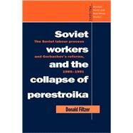 Soviet Workers and the Collapse of Perestroika: The Soviet Labour Process and Gorbachev's Reforms, 1985–1991 by Donald Filtzer, 9780521056533