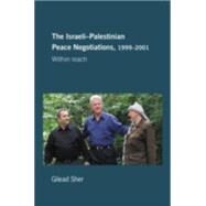 Israeli-Palestinian Peace Negotiations, 1999-2001: Within Reach by Sher; Gilead, 9780714656533