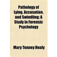 Pathology of Lying, Accusation, and Swindling by Healy, Mary Tenney, 9781153676533