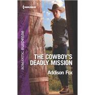 The Cowboy's Deadly Mission by Fox, Addison, 9781335456533