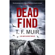 Dead Find A compulsive, page-turning Scottish crime thriller by Muir, T.F., 9781408716533