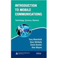 Introduction to Mobile Communications: Technology, Services, Markets: Technology, Services, Markets by Wakefield; Tony, 9781420046533