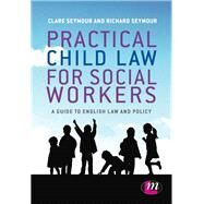 Practical Child Law for Social Workers by Seymour, Clare; Seymour, Richard B., 9781446266533