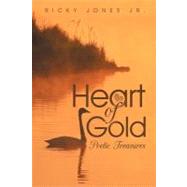 Heart of Gold : Poetic Treasures by Jones, Ricky, Jr., 9781468596533