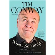 What's So Funny? My Hilarious Life by Conway, Tim; Scovell, Jane; Burnett, Carol, 9781476726533