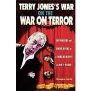 Terry Jones's War on the War on Terror Observations and Denunciations by a Founding Member of Monty Python by Jones, Terry; Bell, Steve, 9781560256533