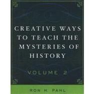 Creative Ways to Teach the Mysteries of History by Pahl, Ron H., 9781578866533