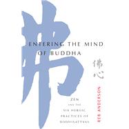 Entering the Mind of Buddha Zen and the Six Heroic Practices of Bodhisattvas by Anderson, Tenshin Reb, 9781611806533