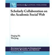 Scholarly Collaboration on the Academic Social Web by He, Daqing; Jeng, Wei, 9781627056533