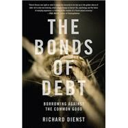 The Bonds of Debt Borrowing Against the Common Good by DIENST, RICHARD, 9781784786533