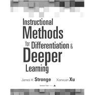 Instructional Methods for Differentiation & Deeper Learning by Stronge, James H.; Xu, Xianxuan, 9781942496533