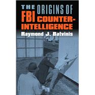 The Origins of FBI Counterintelligence by Batvinis, Raymond J., 9780700616534