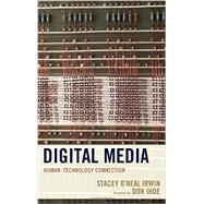 Digital Media HumanTechnology Connection by Irwin, Stacey O'neal; Ihde, Don, 9780739186534
