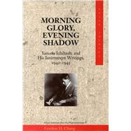 Morning Glory, Evening Shadow by Chang, Gordon H., 9780804736534