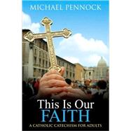 This Is Our Faith by Pennock, Michael Francis, 9780877936534