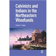 Calvinists and Indians in the Northeastern Woodlands by Stephen Staggs, 9781041176534