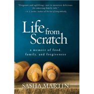 Life From Scratch A Memoir of Food, Family, and Forgiveness by Martin, Sasha, 9781426216534