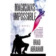 Magicians Impossible by Abraham, Brad, 9781432846534