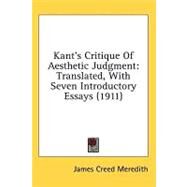 Kant's Critique of Aesthetic Judgment : Translated, with Seven Introductory Essays (1911) by Meredith, James Creed, 9781436596534
