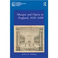 Masque and Opera in England, 1656-1688 by Walkling; Andrew R., 9781472446534
