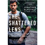 The Shattered Lens A War Photographer's True Story of Captivity and Survival in Syria by Alpeyrie, Jonathan; Luczkiw, Stash, 9781501146534
