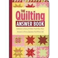 The Quilting Answer Book : Solutions to Every Problem You'll Ever Face; Answers to Every Question You'll Ever Ask by Weiland Talbert, Barbara, 9781603426534