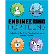 Engineering for Teens: A Beginner's Book for Aspiring Engineers by McCauley, Pamela, 9781647396534