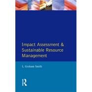 Impact Assessment and Sustainable Resource Management by Smith,L.Graham, 9780582046535