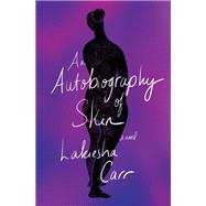 An Autobiography of Skin A Novel by Carr, Lakiesha, 9780593316535