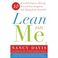 Lean on Me 10 Powerful Steps to Moving Beyond Your Diagnosis and Taking Back Your Life by Davis, Kathryn Lynn, 9780743276535