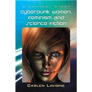 Cyberpunk Women, Feminism and Science Fiction by Lavigne, Carlen, 9780786466535