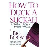 How to Duck a Suckah A Guide to Living a Drama-Free Life by Boom, Big, 9781416546535