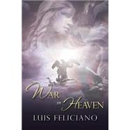 War in Heaven by Feliciano, Luis, 9781434986535