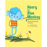 Henry the Blue Monkey Being Different Is Good by Christen, Linda; Lopez, Gabriel, 9781483566535
