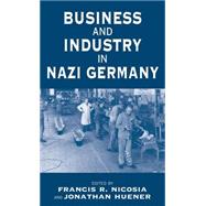 Business and Industry in Nazi Germany by Nicosia, Francis R.; Huener, Jonathan, 9781571816535
