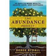 The Abundance Project 40 Days to More Wealth, Health, Love, and Happiness by Rydall, Derek, 9781582706535