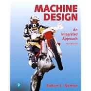 Machine Design An Integrated Approach + Modified Mastering Engineering with Pearson eText -- Access Card Package by Norton, Robert L., 9780136606536
