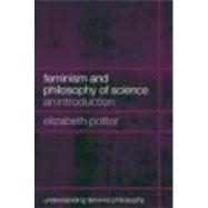 Feminism and Philosophy of Science: An Introduction by Potter; Elizabeth, 9780415266536
