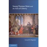Young Thomas More and the Arts of Liberty by Gerard B. Wegemer, 9780521196536