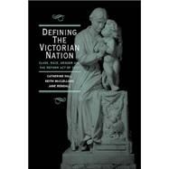 Defining the Victorian Nation: Class, Race, Gender and the British Reform Act of 1867 by Catherine Hall , Keith McClelland , Jane Rendall, 9780521576536