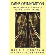 Paths of Innovation: Technological Change in 20th-Century America by David C. Mowery , Nathan Rosenberg, 9780521646536