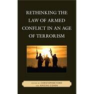 Rethinking the Law of Armed Conflict in an Age of Terrorism by Ford, Christopher; Cohen, Amichai, 9780739166536