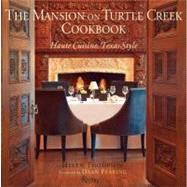 The Mansion on Turtle Creek Cookbook Haute Cuisine, Texas Style by Thompson, Helen; Fearing, Dean; Peacock, Robert, 9780847836536