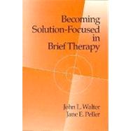 Becoming Solution-Focused in Brief Therapy by Walter,John L., 9780876306536