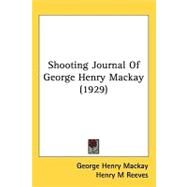Shooting Journal of George Henry Mackay by Mackay, George Henry; Reeves, Henry M, 9781436886536